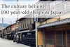 The culture behind 100 year-old shops in Japan